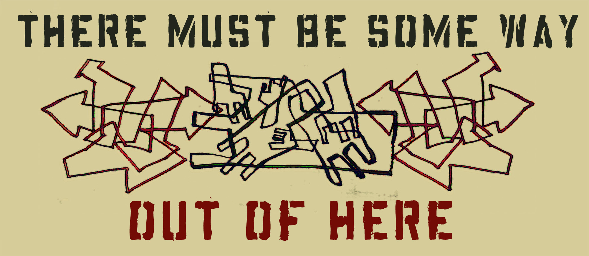 THEREMUSTBESOMEWAYOUTOFHERE GRAPHIC
